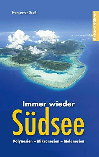 Immer wieder Südsee: Polynesien - Mikronesien - Melanesien
