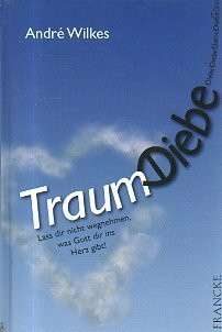 Traumdiebe: Lass Dir nicht wegnehmen, was Gott Dir ins Herz gibt