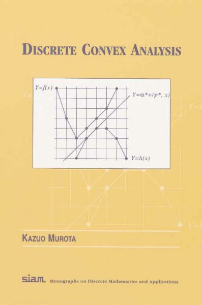 Discrete Convex Analysis (Monographs on Discrete Math and Applications)
