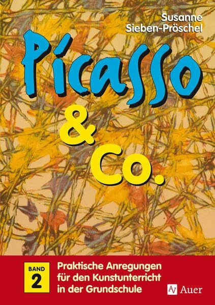 Picasso & Co, Bd.2: Praktische Anregungen für den Kunstunterricht in der Grundschule (1. bis 4. Klasse)