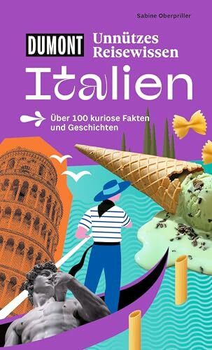 DUMONTs Unnützes Reisewissen Italien: Über 100 kuriose Fakten und Geschichten