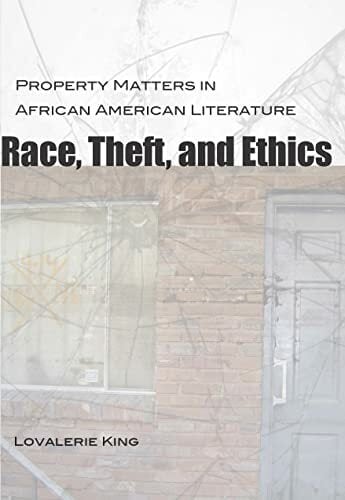 Race, Theft, and Ethics: Property Matters in African American Literature (Southern Literary Studies) Race, Theft, and Ethics: Property Matters in African American Literature (Southern Literary Studies)