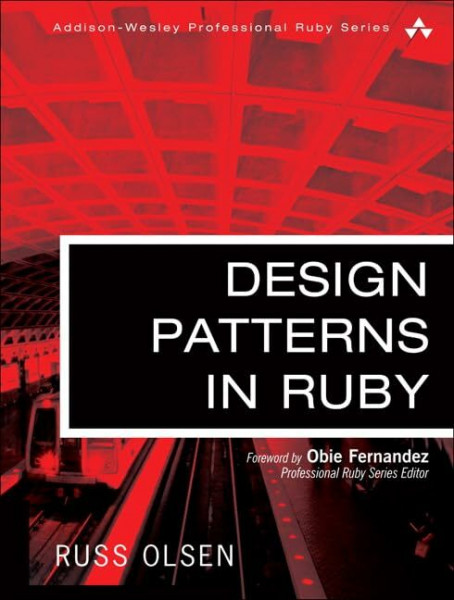 Design Patterns in Ruby: Foreword by Obie Fernandez (Addison-Wesley Professional Ruby Series)