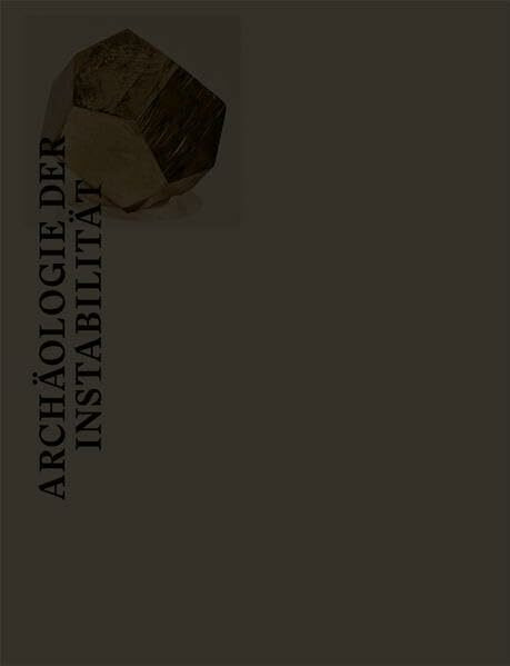 Archäologie der Instabilität / Unearthed Foundations (Primeur: Erstpublikation für Aargauer Künstlerinnen und Künstler)