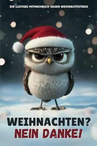 Weihnachten? Nein Danke!: Ein lustiges Mitmachbuch gegen Weihnachtsstress. Ideales Geschenk für Freunde, Familie und Kollegen