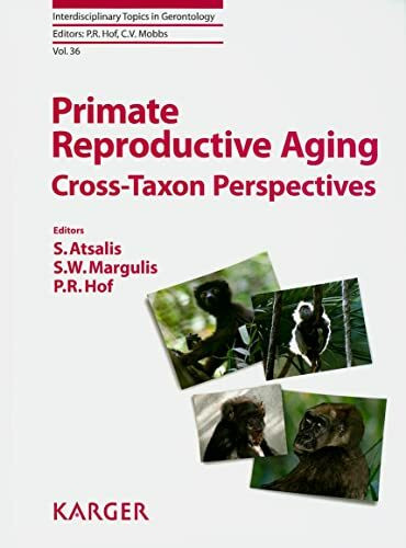 Primate Reproductive Aging: Cross-Taxon Perspectives. (Interdisciplinary Topics in Gerontology and Geriatrics, Band 36)