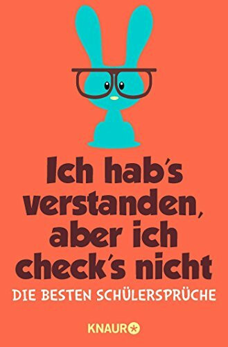 Ich hab’s verstanden, aber ich check’s nicht: Die besten Schülersprüche