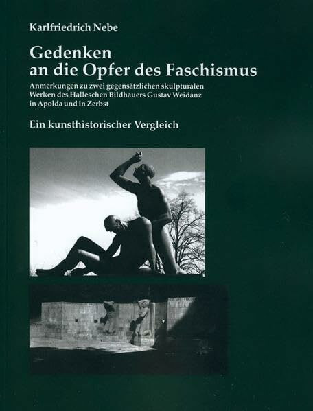 Gedenken an die Opfer des Faschismus: Anmerkungen zu zwei gegensätzlichen skulpturalen Werken des Halleschen Bildhauers Gustav Weidanz in Apolda und in Zerbst