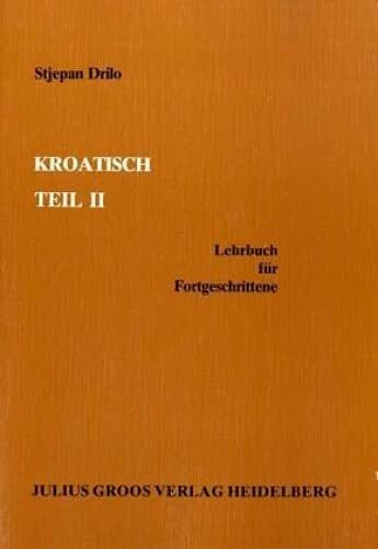 Kroatisch / Lehrbuch für Fortgeschrittene: Kroatisch, Tl.2, Lehrbuch für Fortgeschrittene