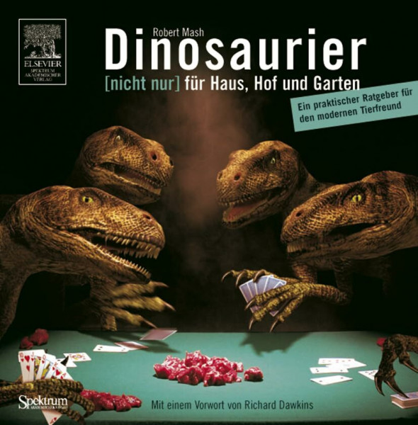 Dinosaurier [nicht nur] für Haus, Hof und Garten: Ein praktischer Ratgeber für den modernen Tierfreund. Mit einem Vorwort von Richard Dawkins