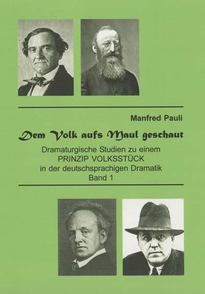Dem Volk aufs Maul geschaut: Dramaturgische Studien zu einem PRINZIP VOLKSSTÜCK in der deutschsprachigen Dramatik