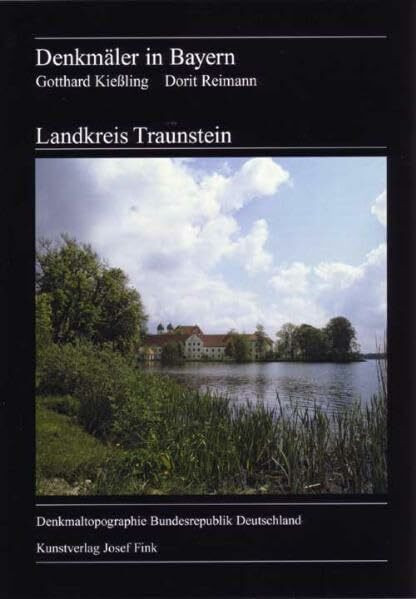 Landkreis Traunstein, Denkmäler in Bayern: Ensembles, Baudenkmäler, Archäologische Denkmäler (Denkmaltopographie der Bundesrepublik Deutschland)