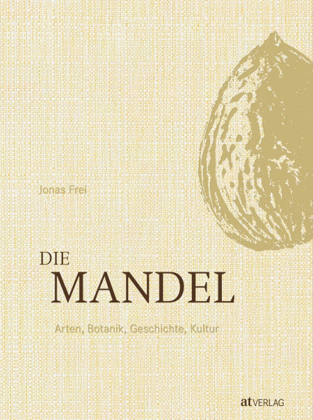 Die Mandel: Arten, Botanik, Geschichte, Kultur