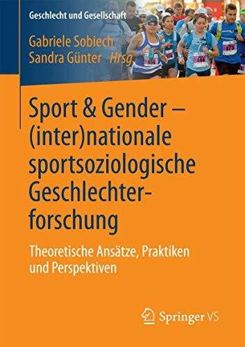 Sport & Gender – (inter)nationale sportsoziologische Geschlechterforschung: Theoretische Ansätze, Praktiken und Perspektiven (Geschlecht und Gesellschaft, Band 59)