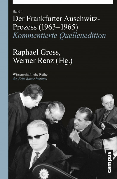 Der Frankfurter Auschwitz-Prozess (1963-1965): Kommentierte Quellenedition (Wissenschaftliche Reihe des Fritz Bauer Instituts, 22)