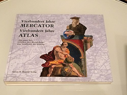 400 Jahre Mercator, 400 Jahre Atlas: "Die ganze Welt zwischen zwei Buchdeckeln". Eine Geschichte der Atlanten