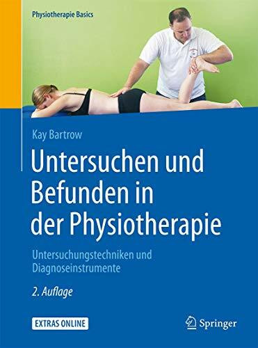 Untersuchen und Befunden in der Physiotherapie: Untersuchungstechniken und Diagnoseinstrumente (Physiotherapie Basics)