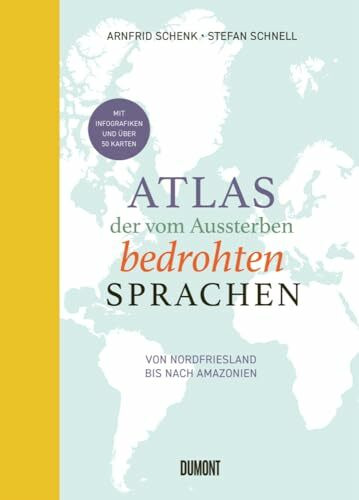 Atlas der vom Aussterben bedrohten Sprachen: Von Nordfriesland bis nach Amazonien