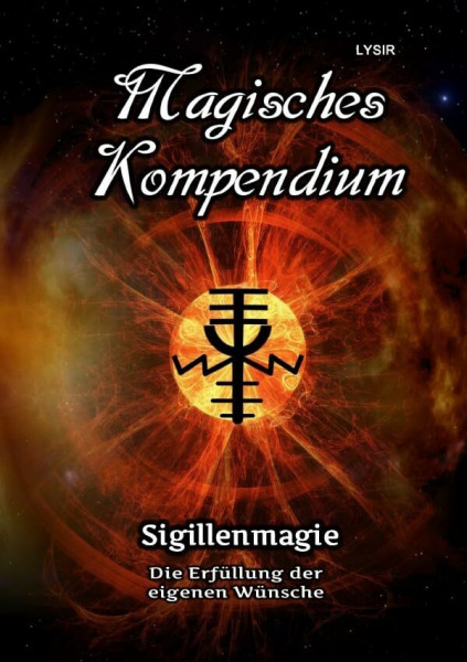 MAGISCHES KOMPENDIUM / Magisches Kompendium - Sigillenmagie: Die Erfüllung der eigenen Wünsche