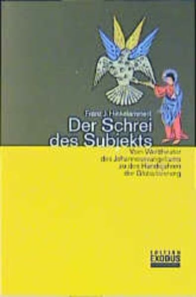 Der Schrei des Subjekts: Vom Welttheater des Johannesevangeliums zu den Hundejahren der Globalisierung