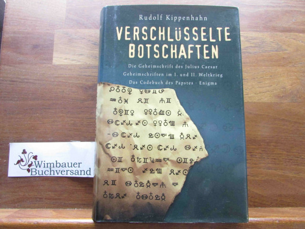 Verschlüsselte Botschaften: Die Geheimschrift des Julio Caesar, Geheimschriften im I. und II. Weltkrieg, Das Codebuch des Papstes, Enigma
