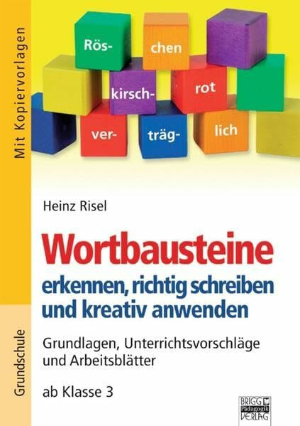 Brigg: Deutsch - Grundschule - Schreiben: Wortbausteine erkennen, richtig schreiben und kreativ anwenden: Grundlagen, Unterrichtsvorschläge und Arbeitsblätter. Mit Kopiervorlagen