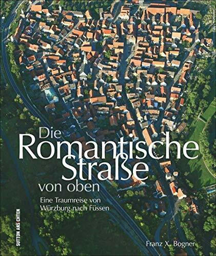 Die Romantische Straße von oben. Eine Traumreise von Würzburg nach Füssen. Spektakuläre Aufnahmen zeigen die beliebte Ferienstraße zwischen Würzburg und Füssen aus der Vogelperspektive.