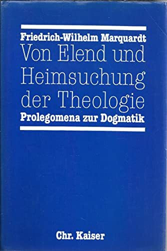 Von Elend und Heimsuchung der Theologie. Prolegomena zur Dogmatik