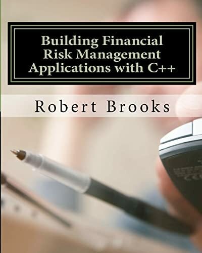 Building Financial Risk Management Applications with C++ Building Financial Risk Management Applications with C++