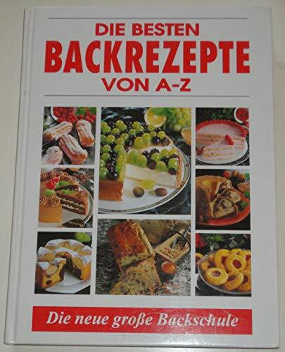 Die besten Backrezepte von A - Z: Mit Backschule