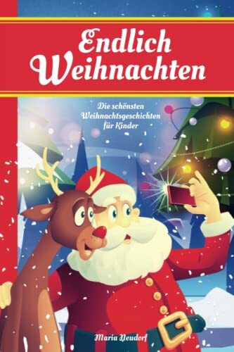 Endlich Weihnachten - Die schönsten Weihnachtsgeschichten für Kinder: Perfekt zum Vorlesen und Lesen im Advent oder an Weihnachten