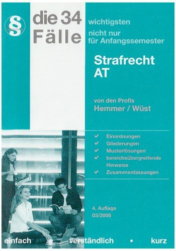 Die 34 wichtigsten Fälle nicht nur für Anfangssemester zum Strafrecht AT