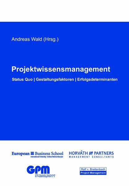 Projektwissensmanagement: Status quo, Gestaltungsfaktoren, Erfolgsdeterminanten