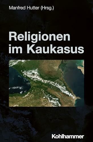 Religionen im Kaukasus (Die Religionen der Menschheit, 4,4) Religionen im Kaukasus (Die Religionen der Menschheit, 4,4)