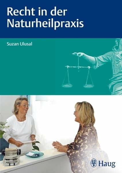 Recht in der Naturheilpraxis: Kompaktwissen für Heilpraktiker