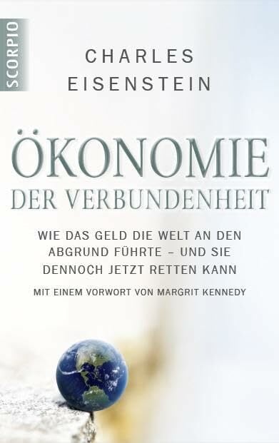 Ökonomie der Verbundenheit: Wie das Geld die Welt an den Abgrund führte – und sie dennoch jetzt retten kann. Mit einem Vorwort von Margrit Kennedy Ökonomie der Verbundenheit: Wie das Geld die Welt an den Abgrund führte – und sie dennoch jetzt retten kann. Mit einem Vorwort von Margrit Kennedy