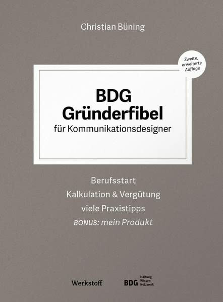 BDG Gründerfibel für Kommunikationsdesigner: Berufsstart, Kalkulation & Vergütung, viele Praxistipps. Bonus: mein Produkt