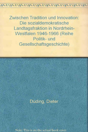 Zwischen Tradition und Innovation: Die sozialdemokratische Landtagsfraktion in Nordrhein-Westfalen 1946-1966 (Politik- und Gesellschaftsgeschichte)