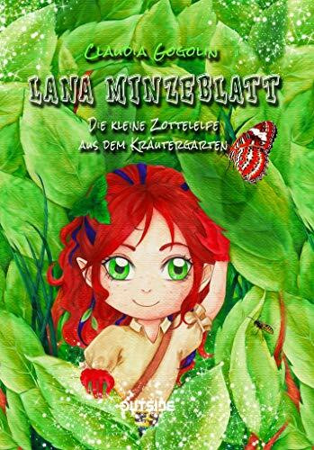 Lana Minzeblatt: Die kleine Zottelelfe aus dem Kräutergarten
