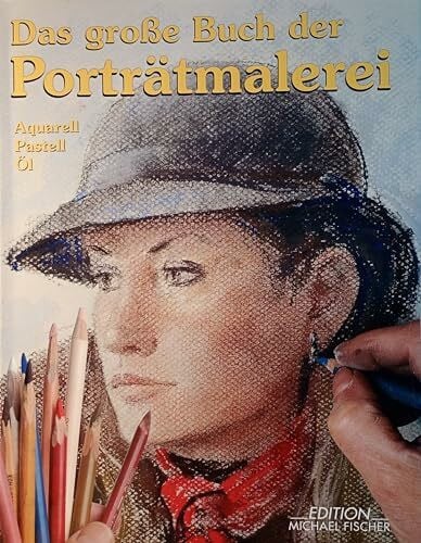 Das Grosse Buch der Porträtmalerei: Theorie und Praxis (Richtiges Malen und Zeichnen)