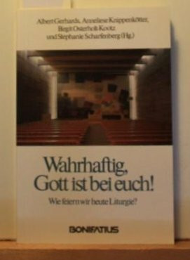 Wahrhaftig, Gott ist bei euch ! Wie feiern wir heute Liturgie?