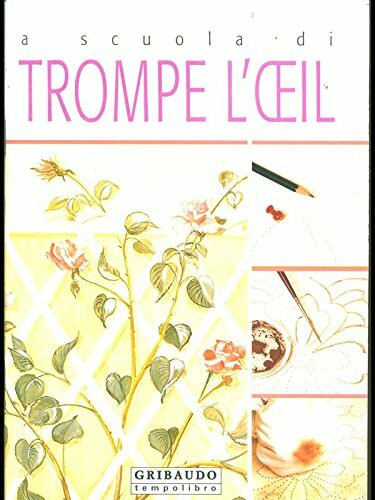 A scuola di trompe l'oeil. Ediz. illustrata (Decorando)