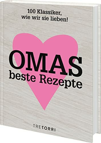Omas beste Rezepte: 100 Klassiker, wie wir sie lieben!