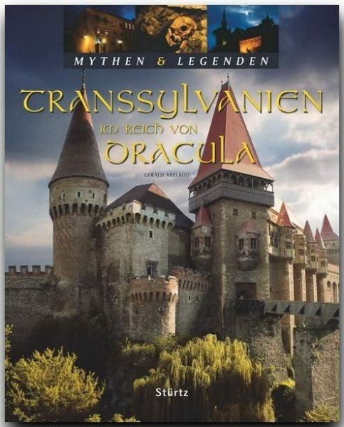 TRANSSYLVANIEN - Im Reich von Dracula - Mythen & Legenden: Ein hochwertiger Fotoband mit über 110 Bildern auf 128 Seiten - STÜRTZ Verlag
