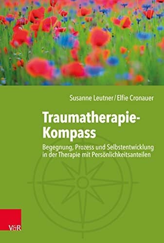 Traumatherapie-Kompass: Begegnung, Prozess und Selbstentwicklung in der Therapie mit Persönlichkeitsanteilen