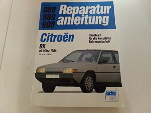 Citroën BX ab März 1984: 4 Zyk. Benzin-Motoren 1,6- und 1,9-Liter // Reprint der 1. Auflage 1994 (Reparaturanleitungen)