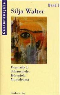 Dramatik I: Schauspiele, Hörspiele, Monodrama - Gesamtausgabe Bd. 3