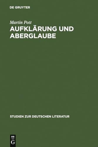 Aufklärung und Aberglaube: Die deutsche Frühaufklärung im Spiegel ihrer Aberglaubenskritik (Studien zur deutschen Literatur, 119, Band 119)