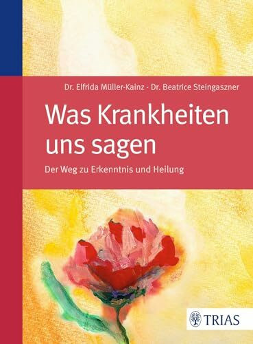 Was Krankheiten uns sagen: Der Weg zu Erkenntnis und Heilung