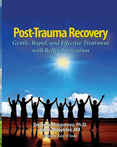 Post Trauma Recovery: Gentle, Rapid, and Effective Treatment with Reflex Integration Post Trauma Recovery: Gentle, Rapid, and Effective Treatment with Reflex Integration